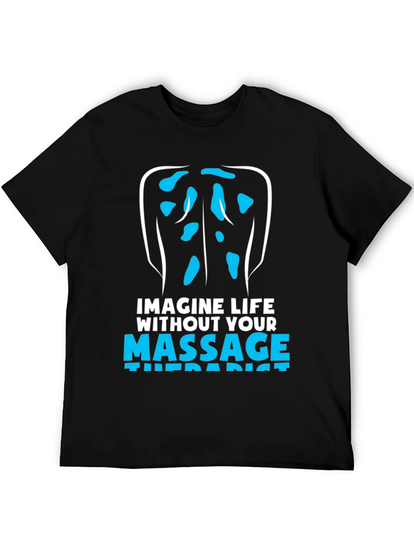 Massage Therapist T-Shirt: Imagine Life Without!