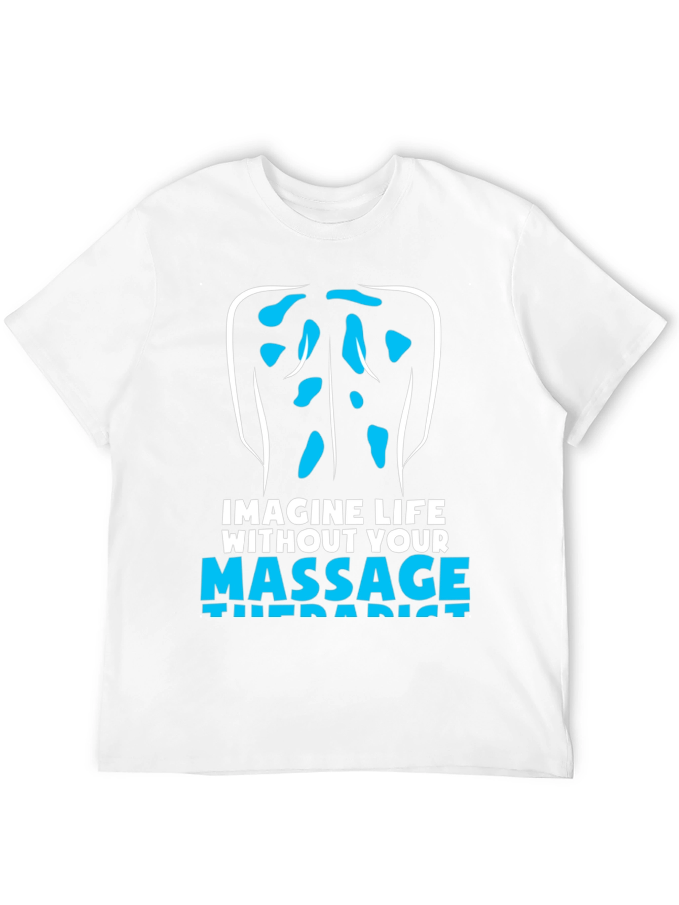 Massage Therapist T-Shirt: Imagine Life Without!