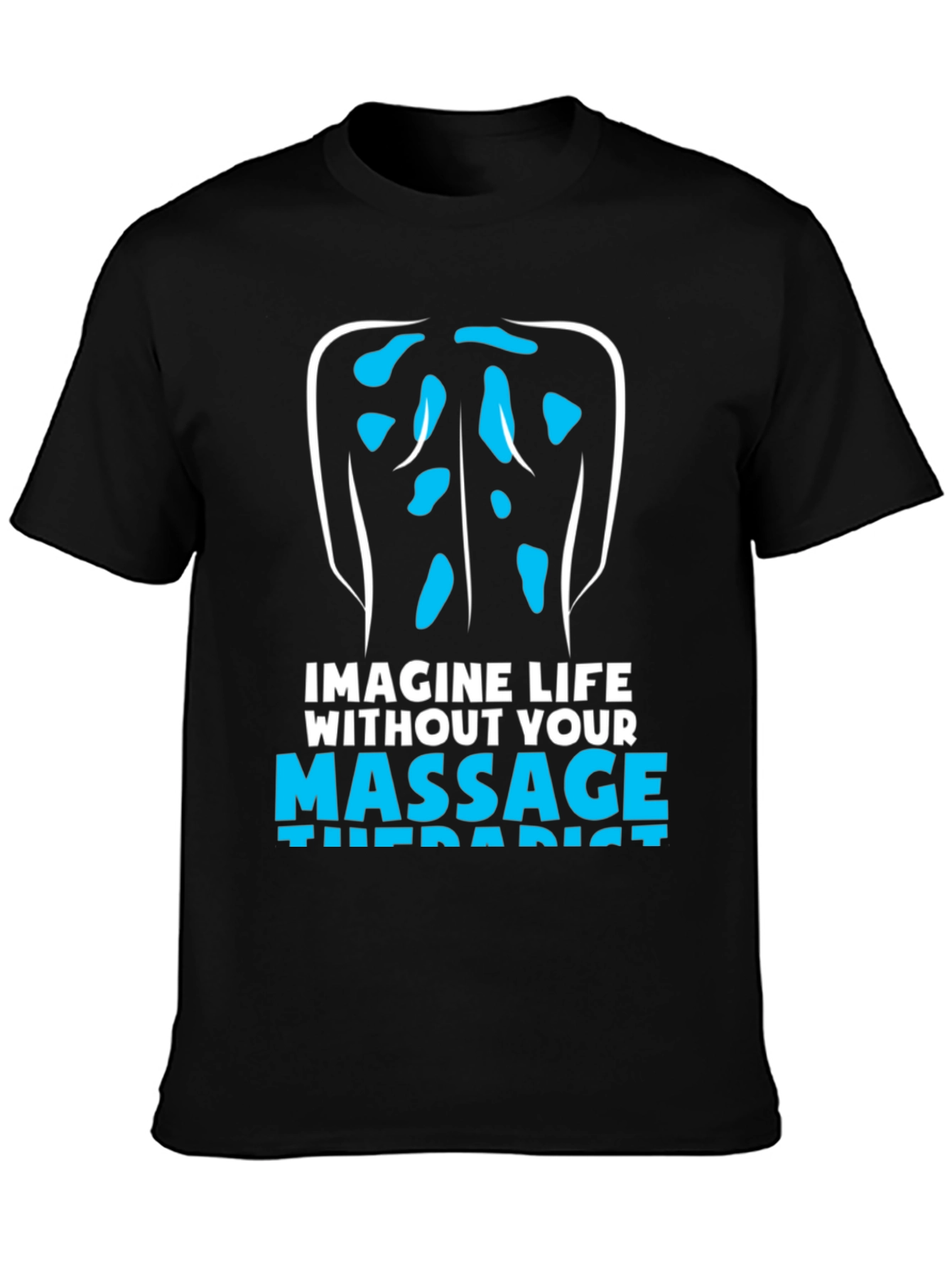 Massage Therapist T-Shirt: Imagine Life Without!