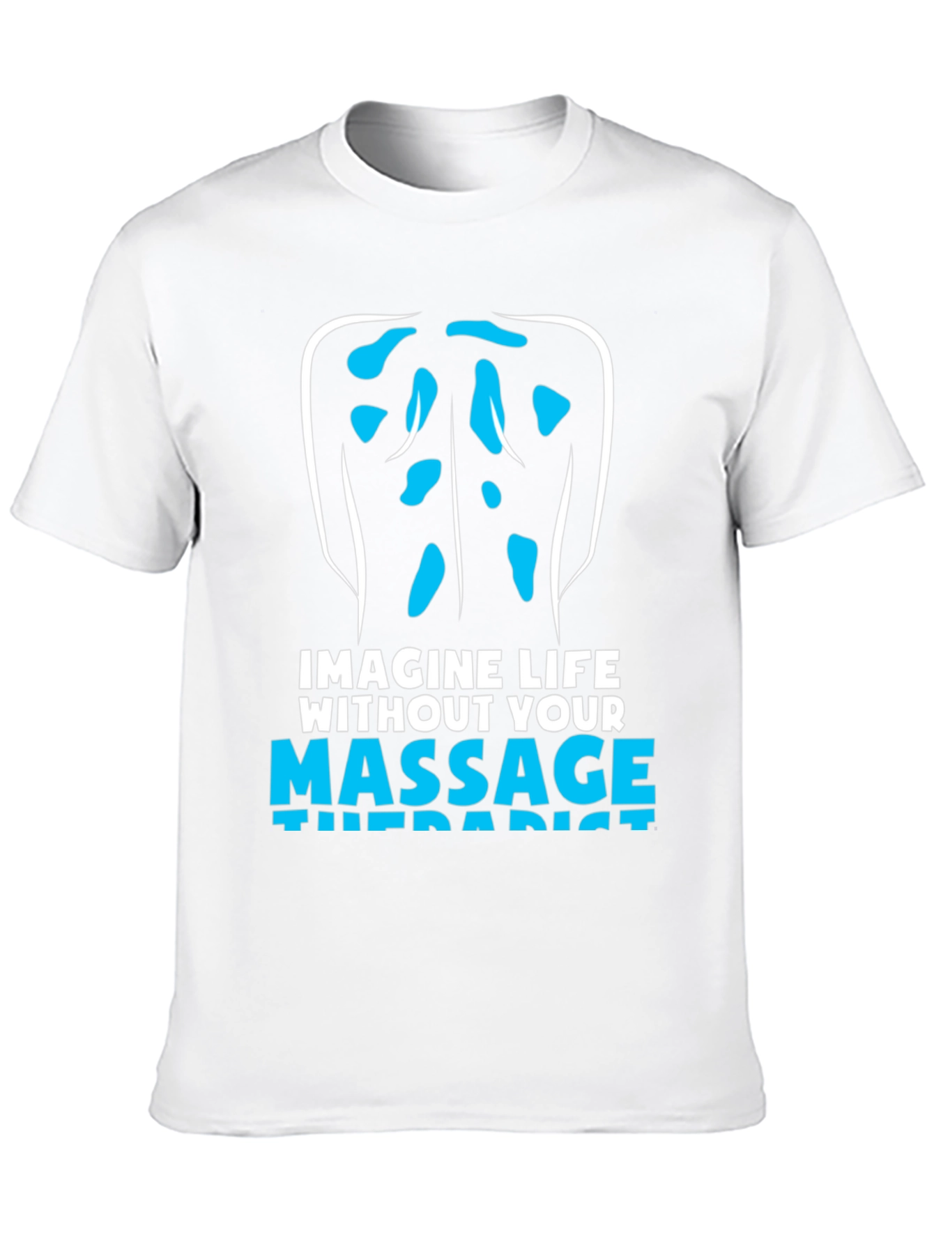 Massage Therapist T-Shirt: Imagine Life Without!