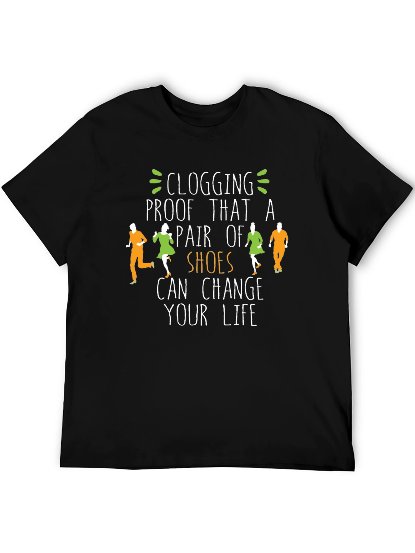 Clogging Shoes Change Your Life T-Shirt