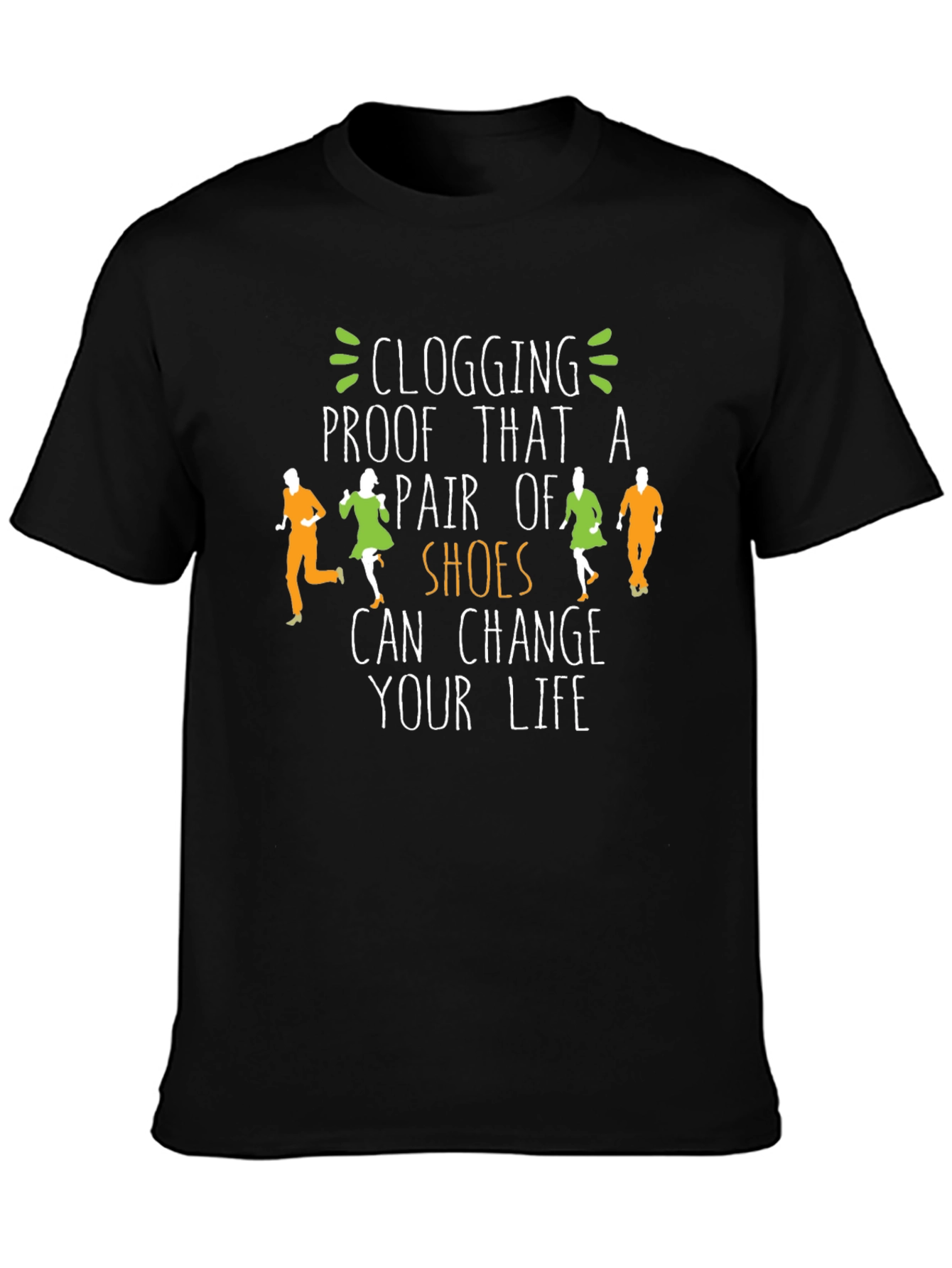 Clogging Shoes Change Your Life T-Shirt