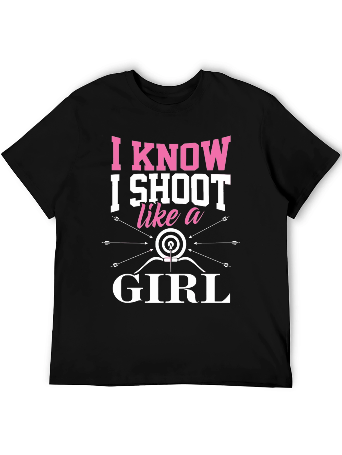 I Know I Shoot Like a Girl Archery T-Shirt