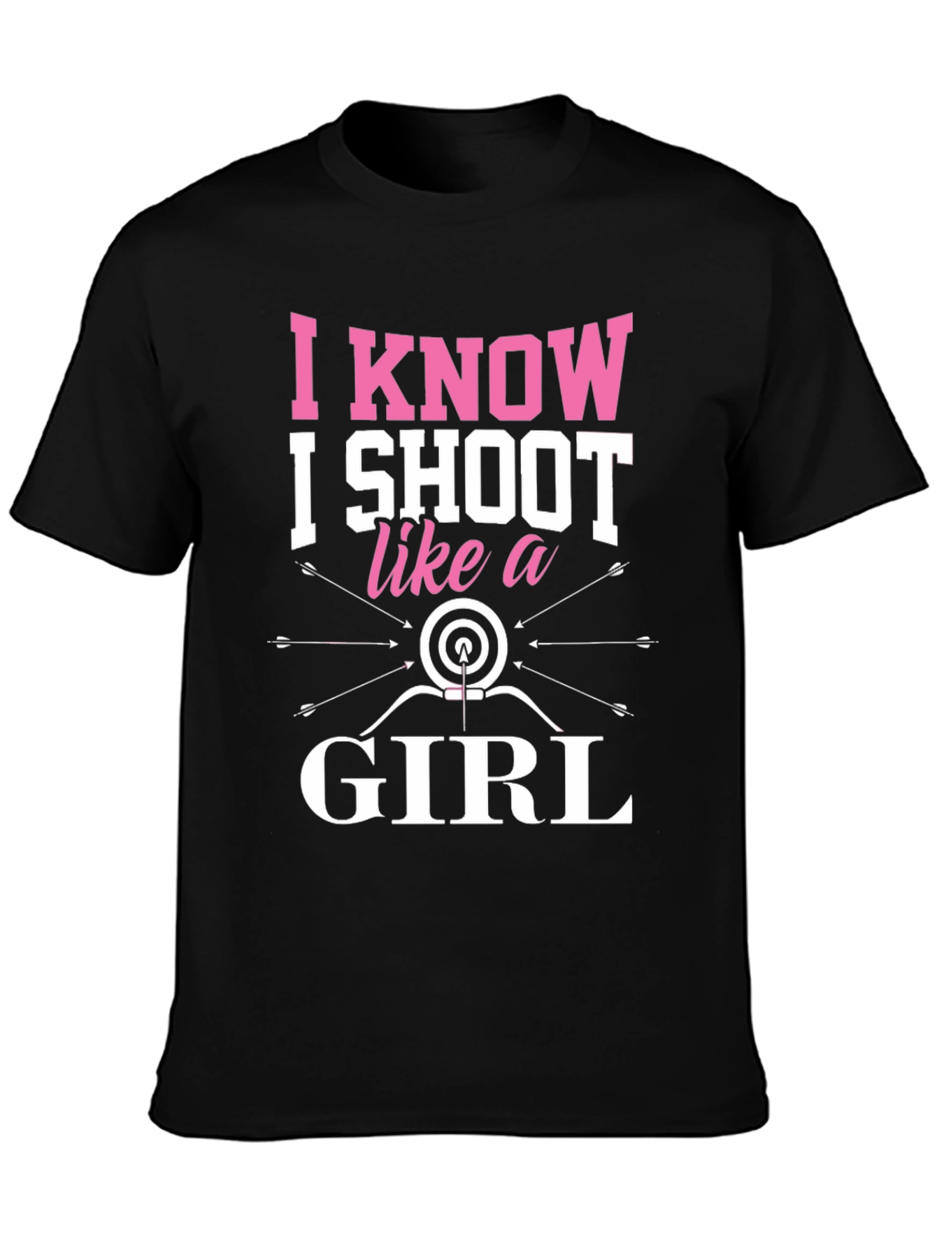 I Know I Shoot Like a Girl Archery T-Shirt