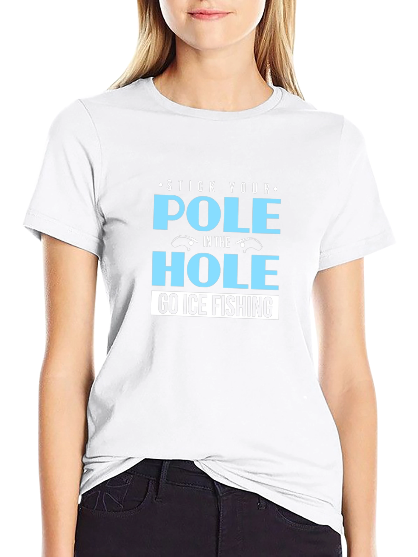 Stick Your Pole in the Hole T-Shirt Ice Fishing