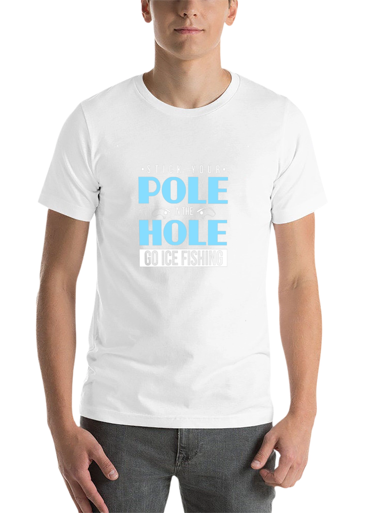 Stick Your Pole in the Hole T-Shirt Ice Fishing