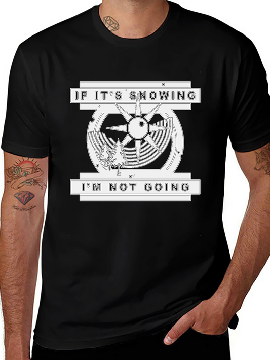 Funny Snowboarding Ski T-Shirt - If Its Snowing Im Not Going