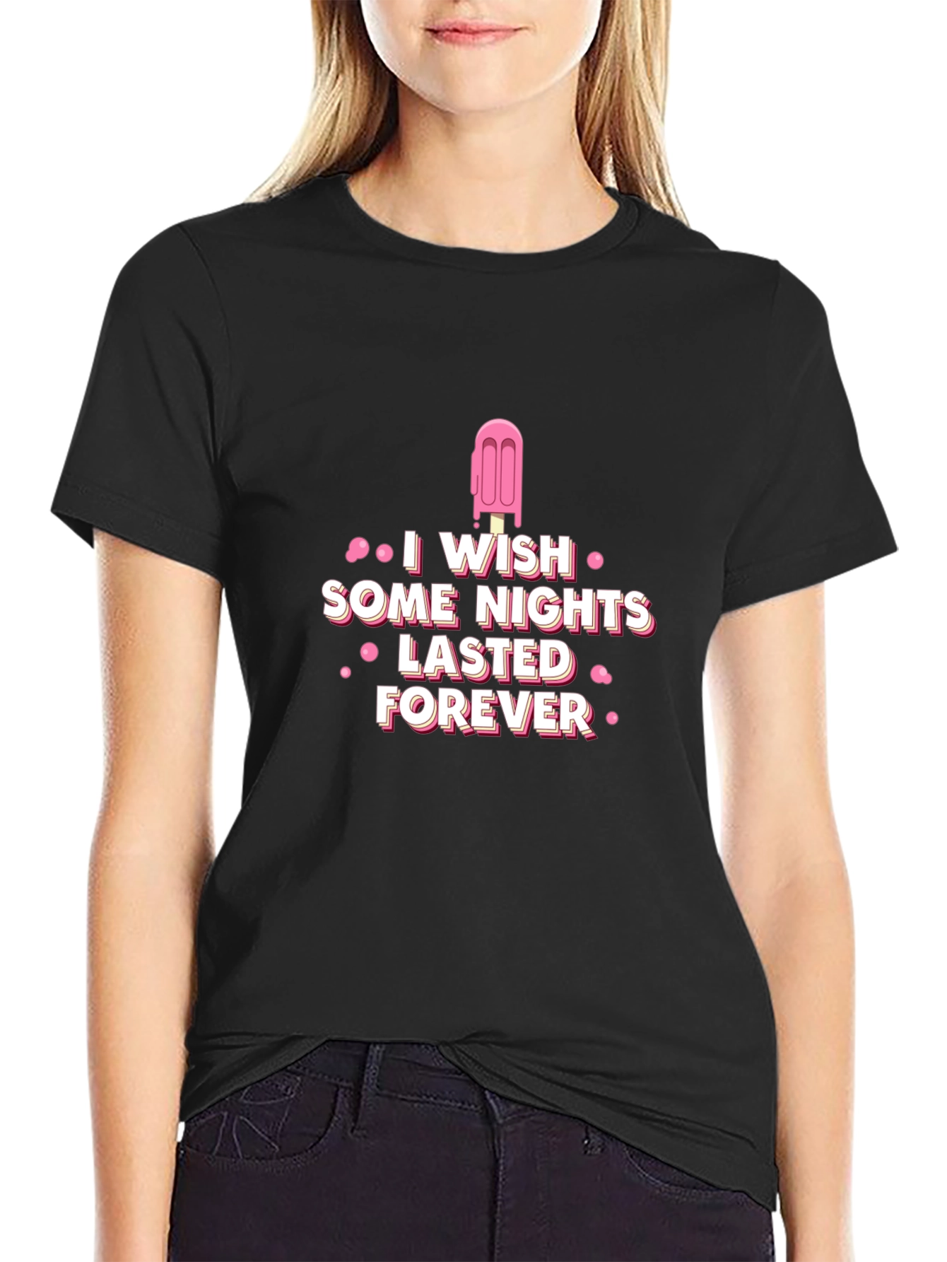 I Wish Some Nights Lasted Forever Black T-Shirt