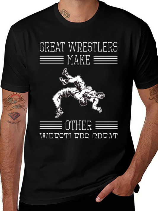 Great Wrestlers Make Other Wrestlers Great T-Shirt