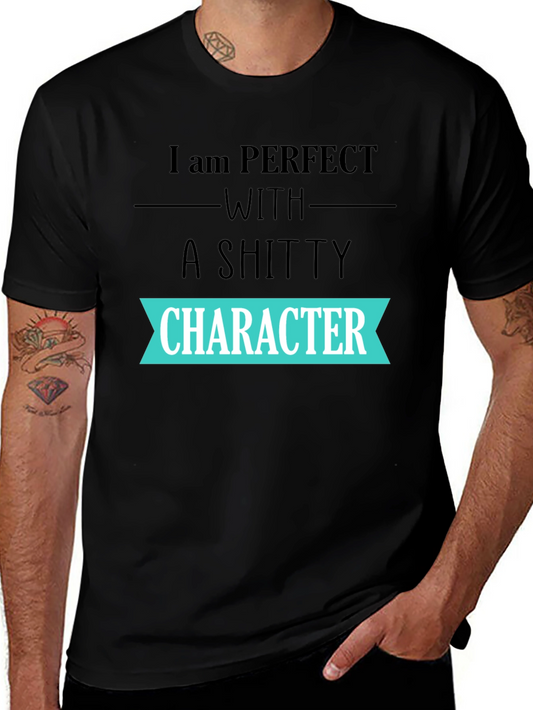 I am PERFECT with a SHITTY CHARACTER T-Shirt