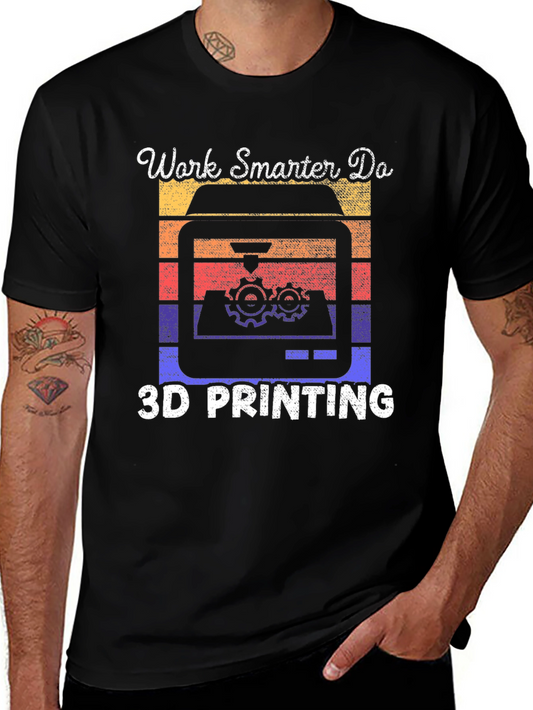 Work Smarter 3D Printing T-Shirt