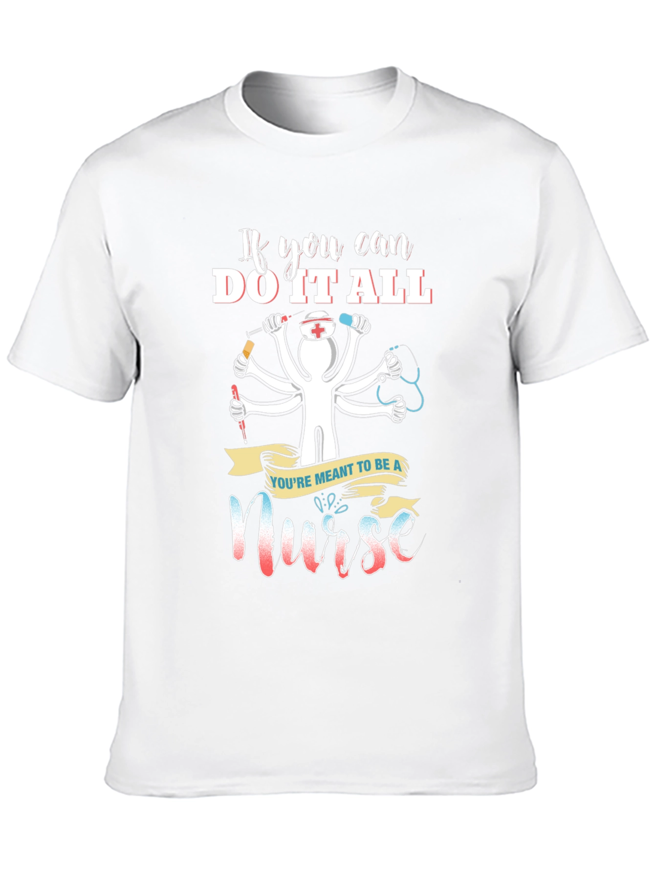 Nurse T-Shirt - If You Can Do It All