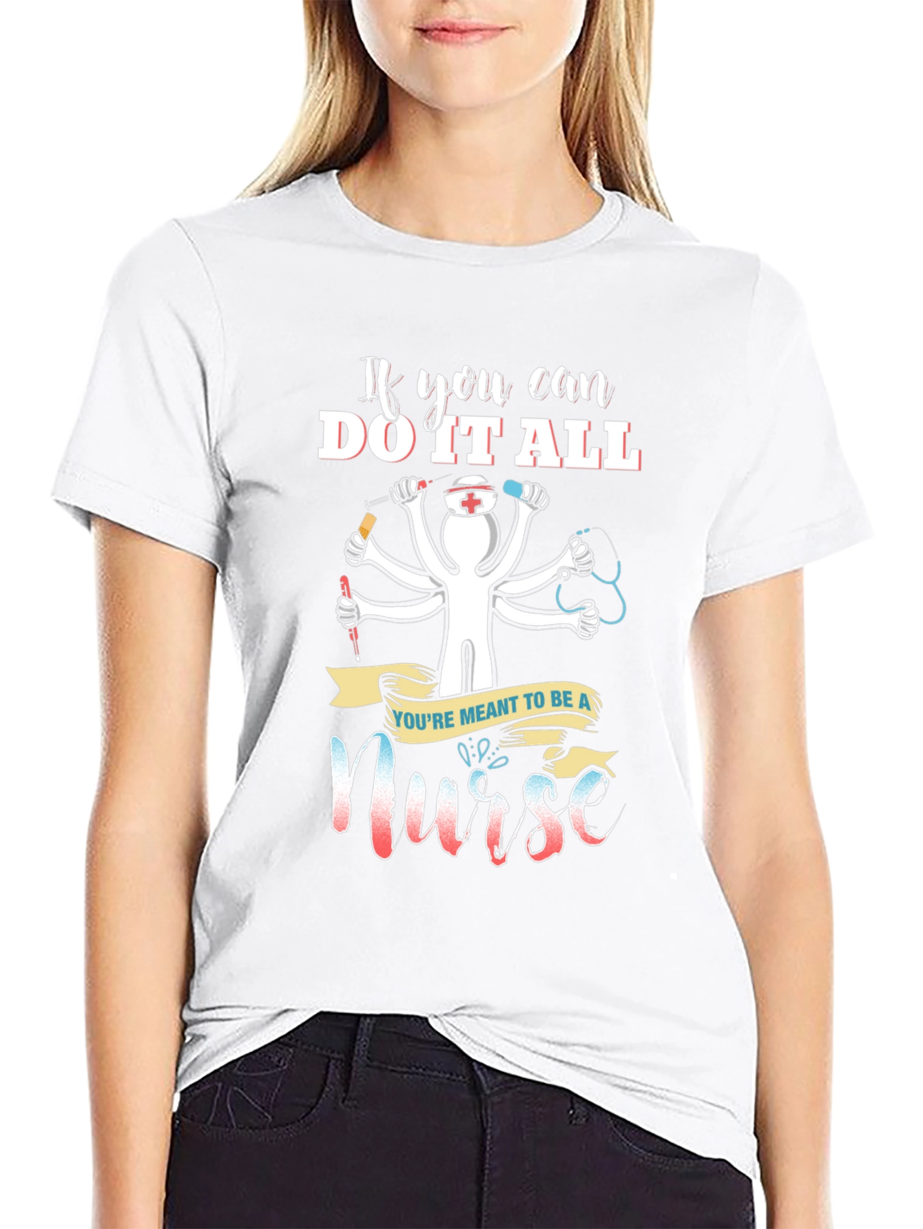 Nurse T-Shirt - If You Can Do It All