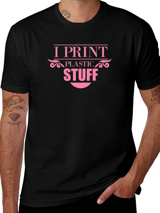 I Print Plastic Stuff - Novelty T-Shirt