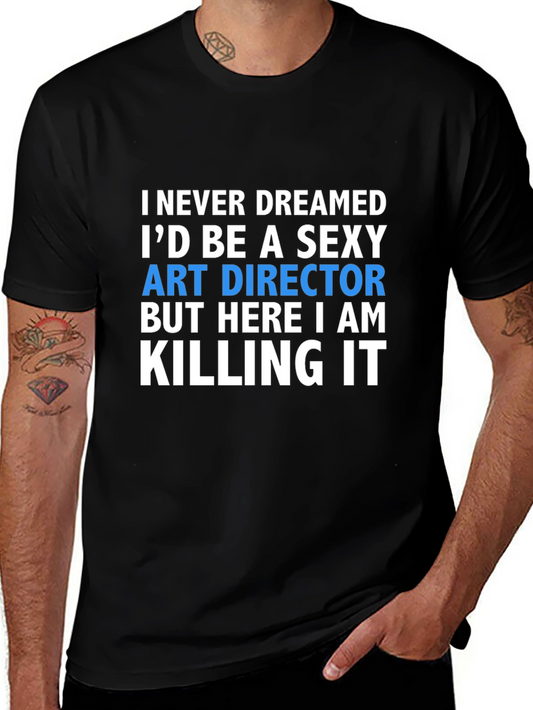 Sexy Art Director T-Shirt - Killing It!