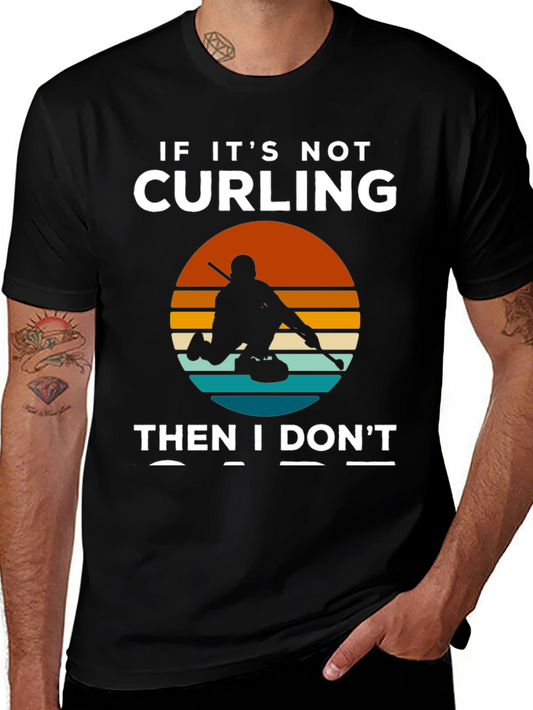 Curling T-Shirt: If Its Not Curling Then I Dont Care Tee