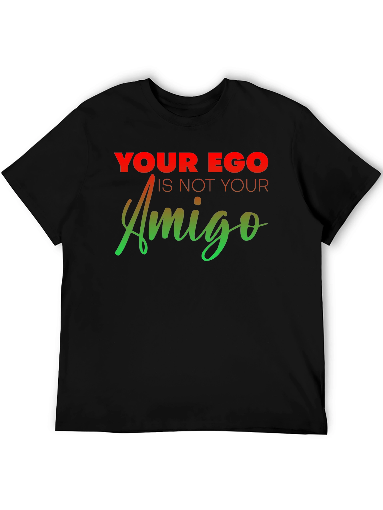 Ego Amigo Graphic T-Shirt - Motivational Tee