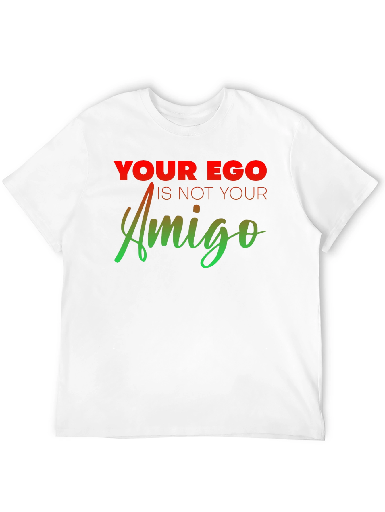 Ego Amigo Graphic T-Shirt - Motivational Tee