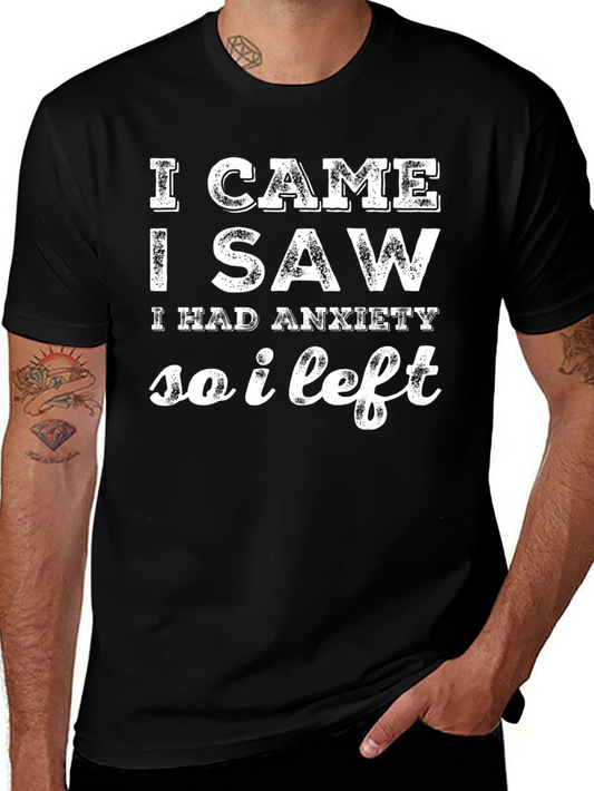 Anxiety Humor T-Shirt: I Came I Saw I Left