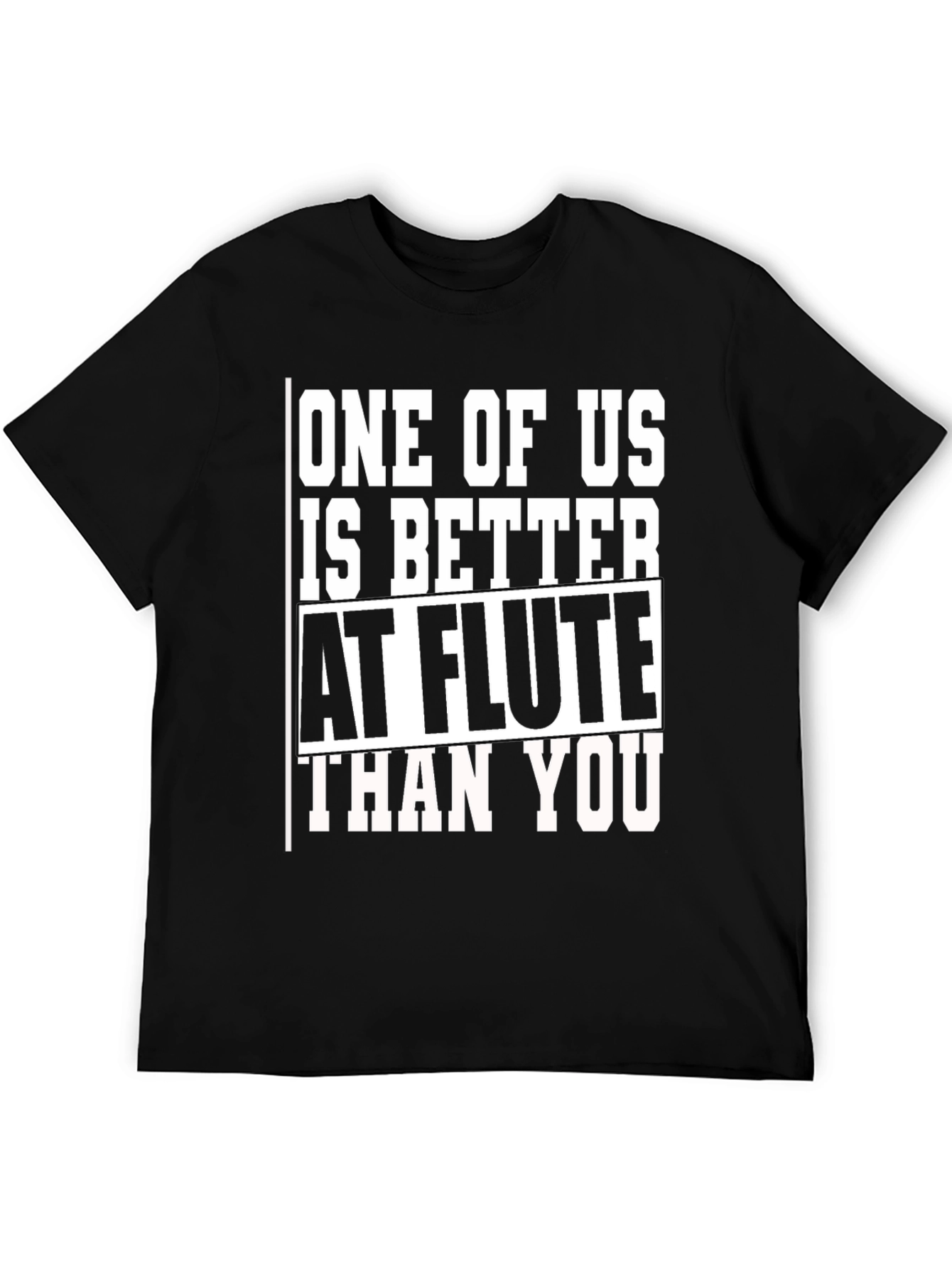 Funny Flute Player T-Shirt: Better Than You!