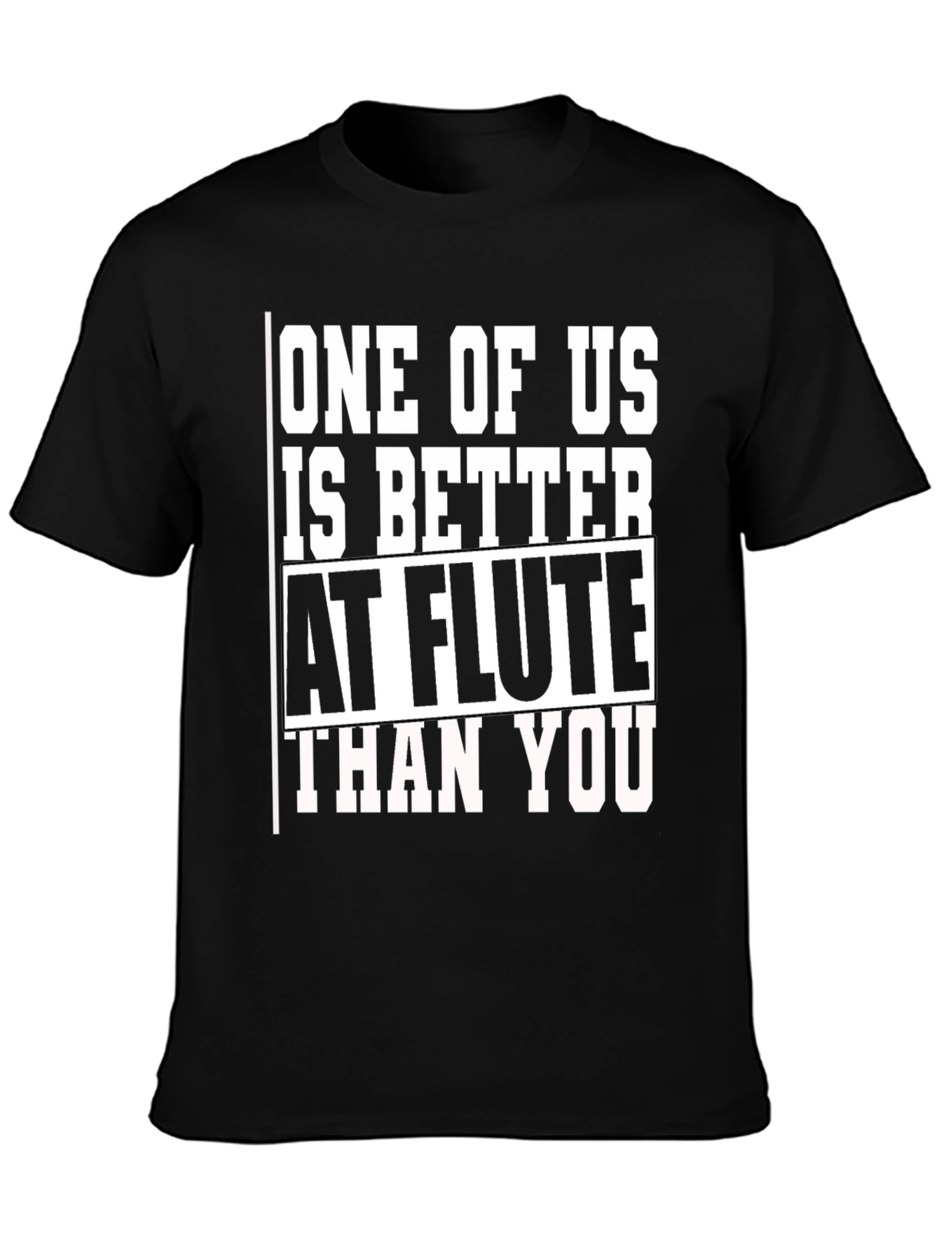 Funny Flute Player T-Shirt: Better Than You!