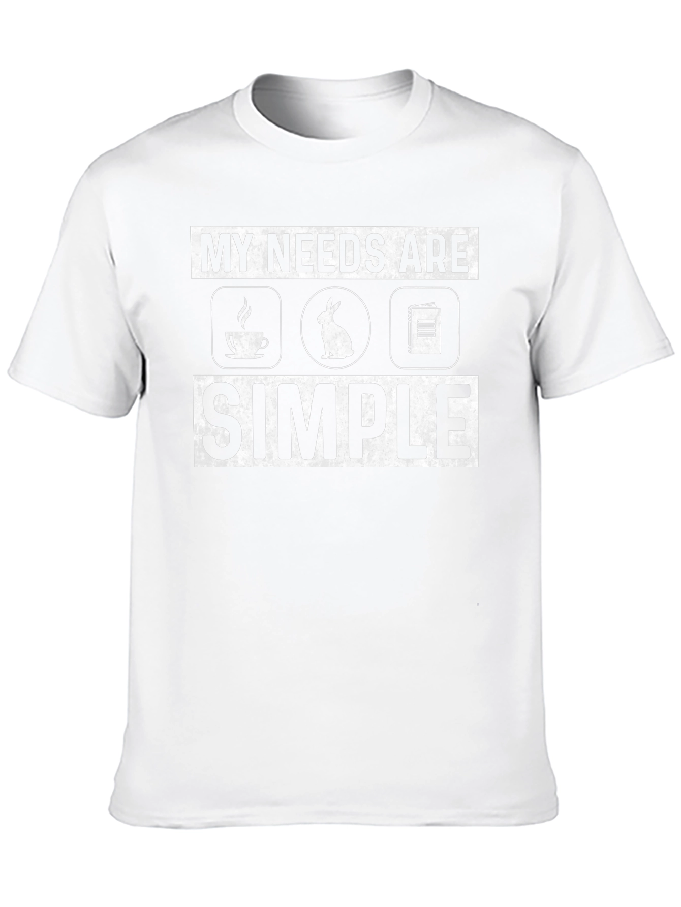 My Needs Are Simple T-Shirt