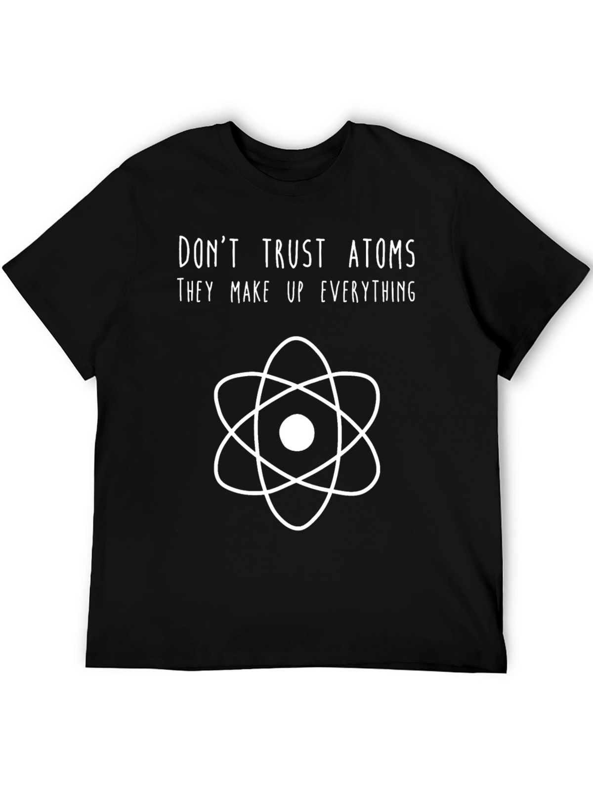 Dont Trust Atoms Science T-Shirt