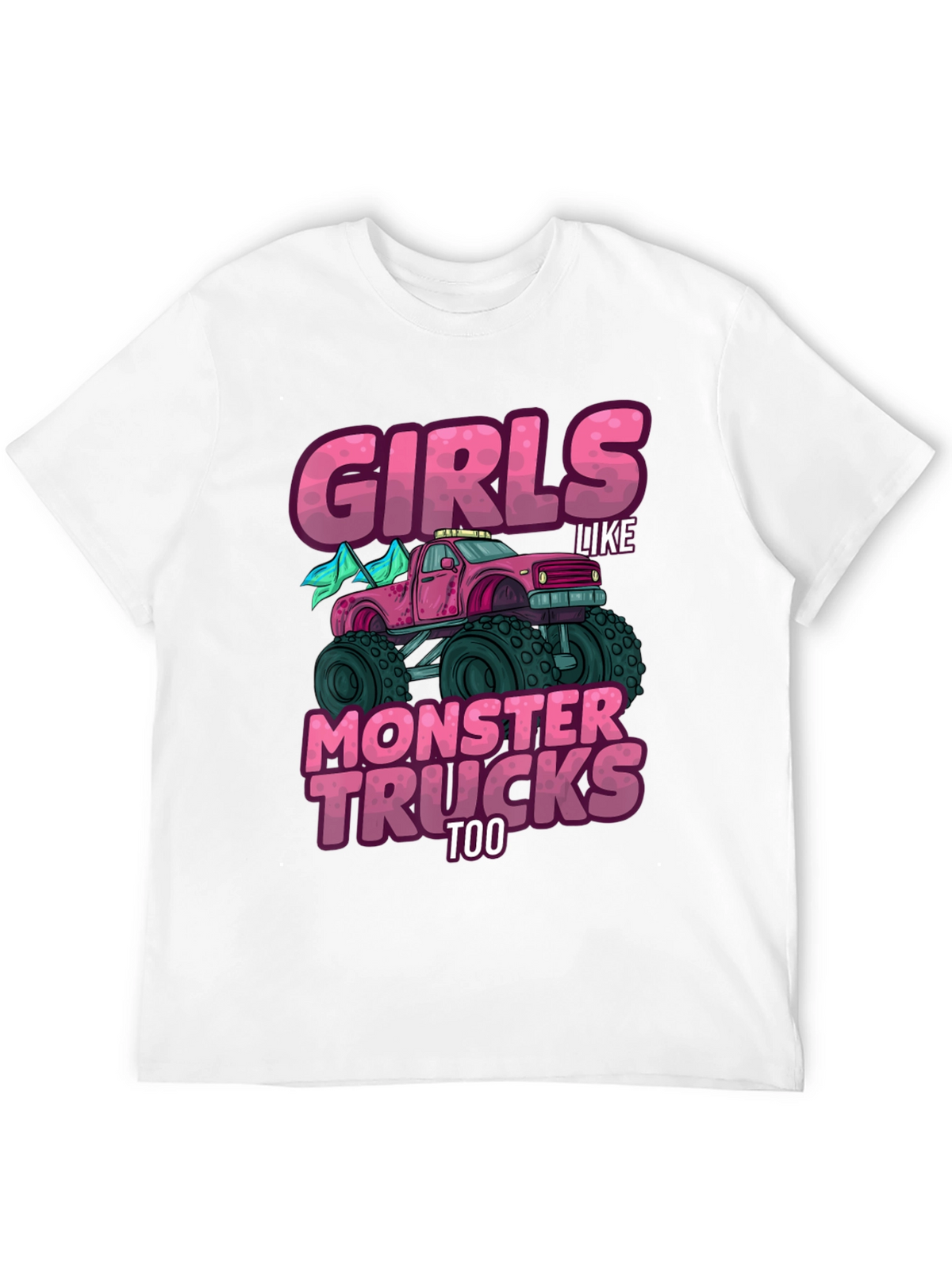 Girls Like Monster Trucks Too - Graphic Tee