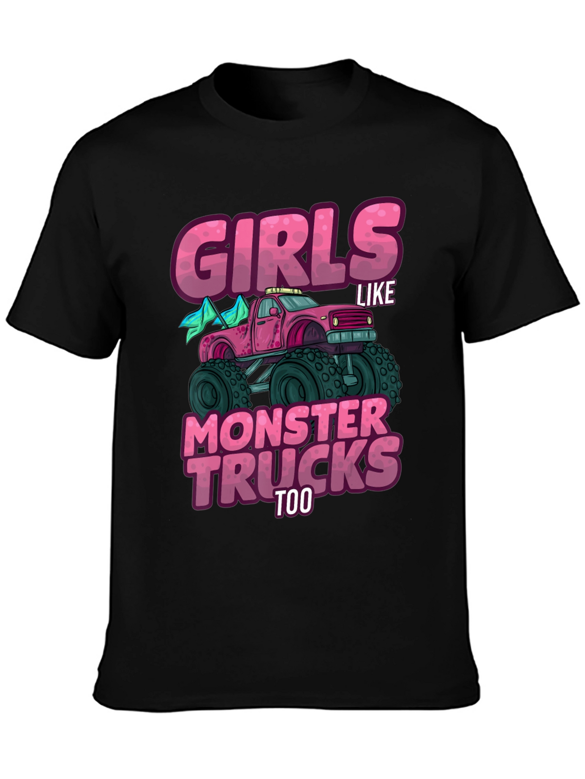 Girls Like Monster Trucks Too - Graphic Tee