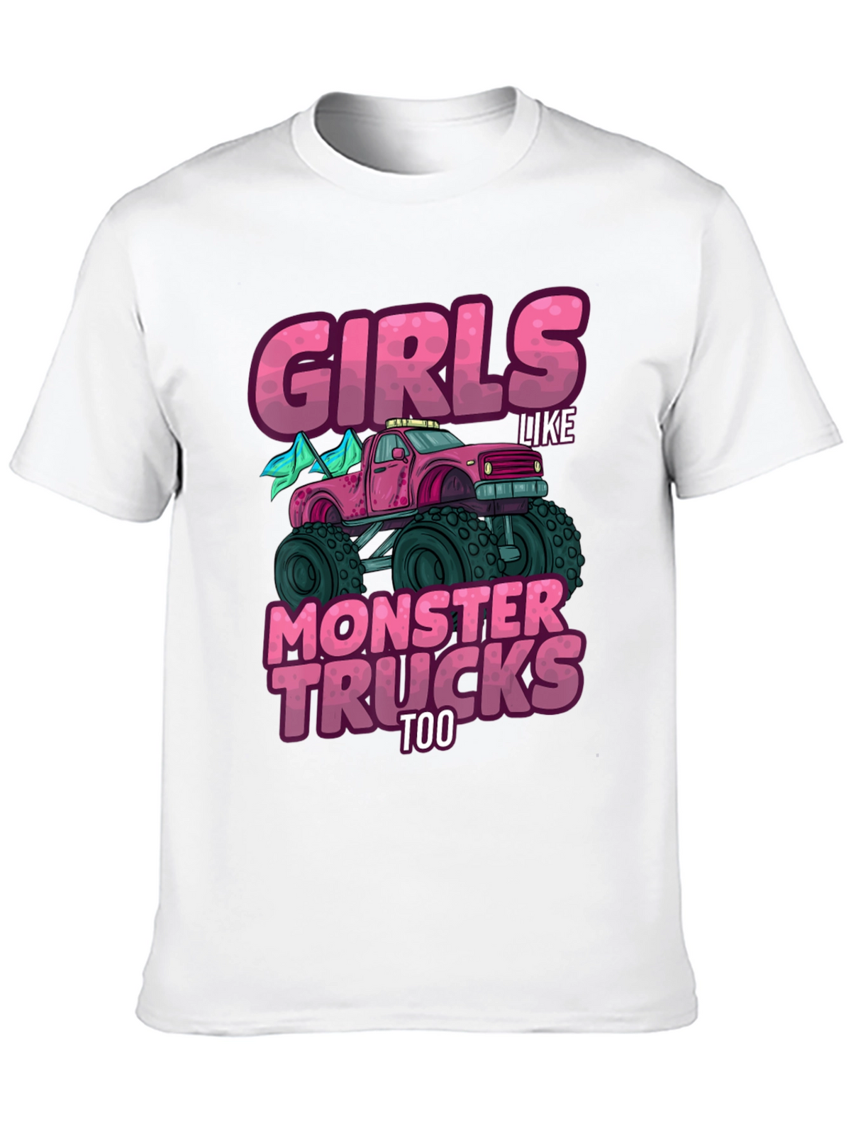 Girls Like Monster Trucks Too - Graphic Tee