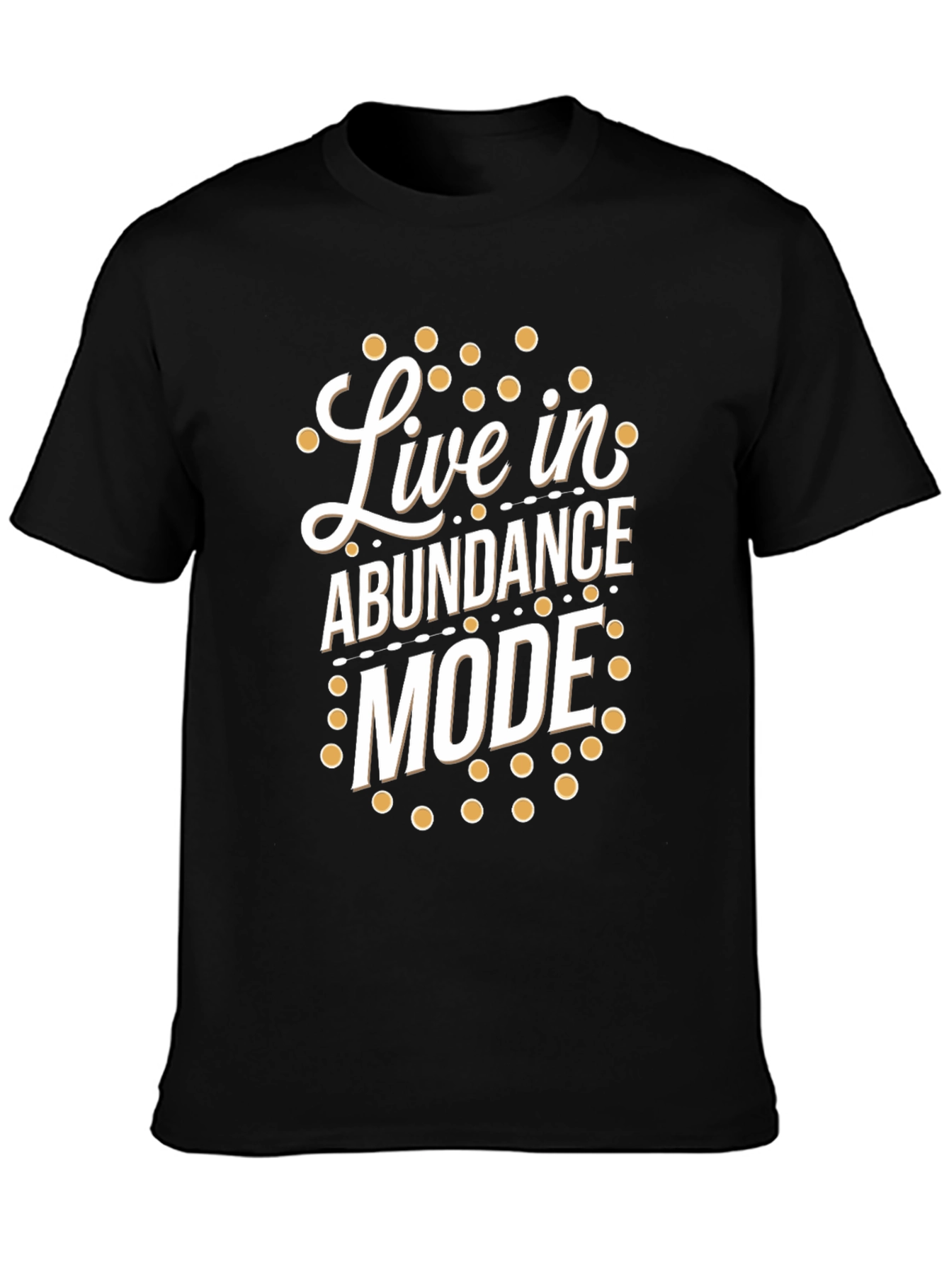 Live in Abundance Mode T-Shirt - Positive Vibes