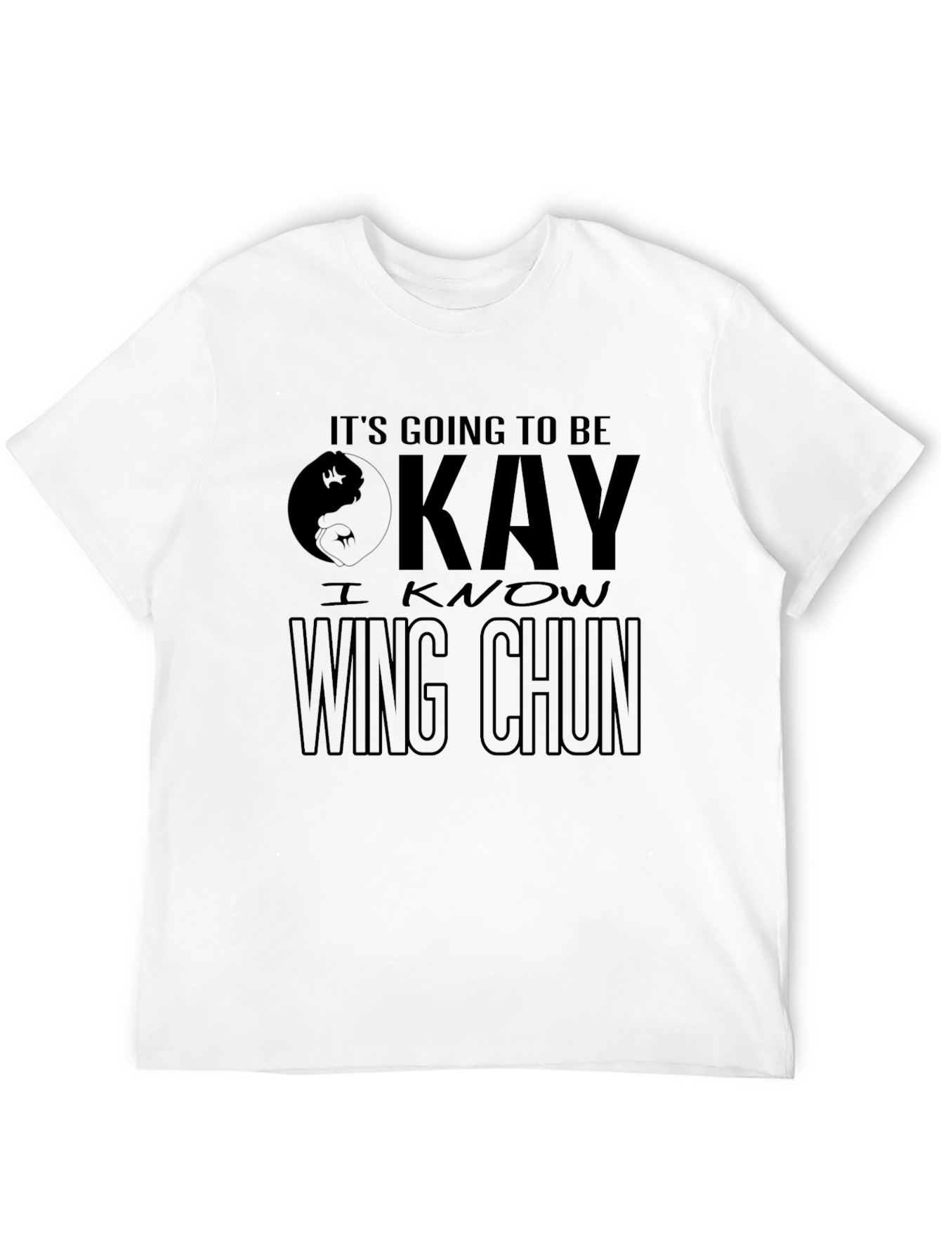 Its Going to Be Okay - Wing Chun T-Shirt