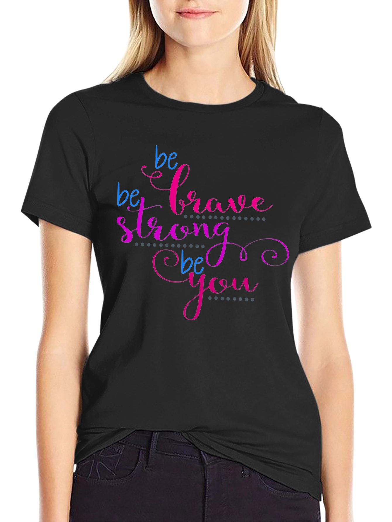 Be Brave Strong Be You T-Shirt - Motivational Tee