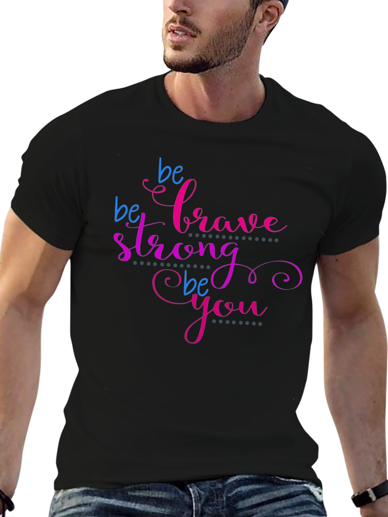 Be Brave Strong Be You T-Shirt - Motivational Tee