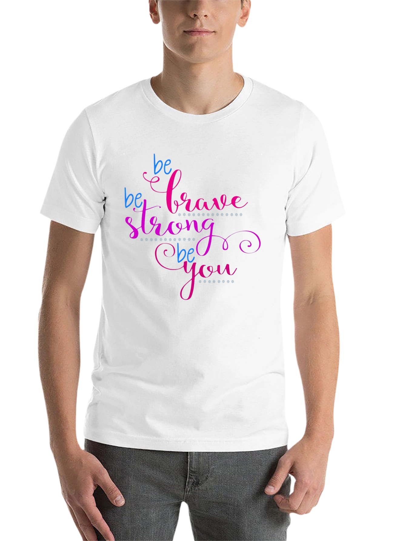 Be Brave Strong Be You T-Shirt - Motivational Tee