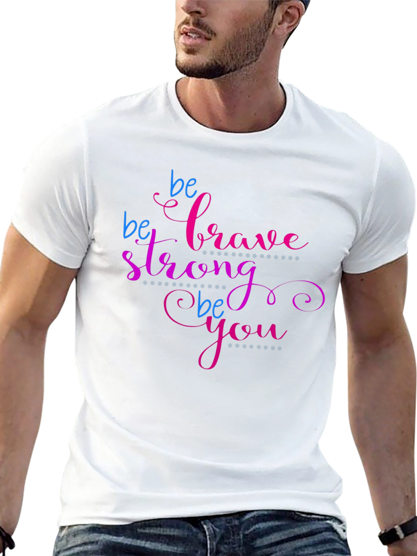 Be Brave Strong Be You T-Shirt - Motivational Tee