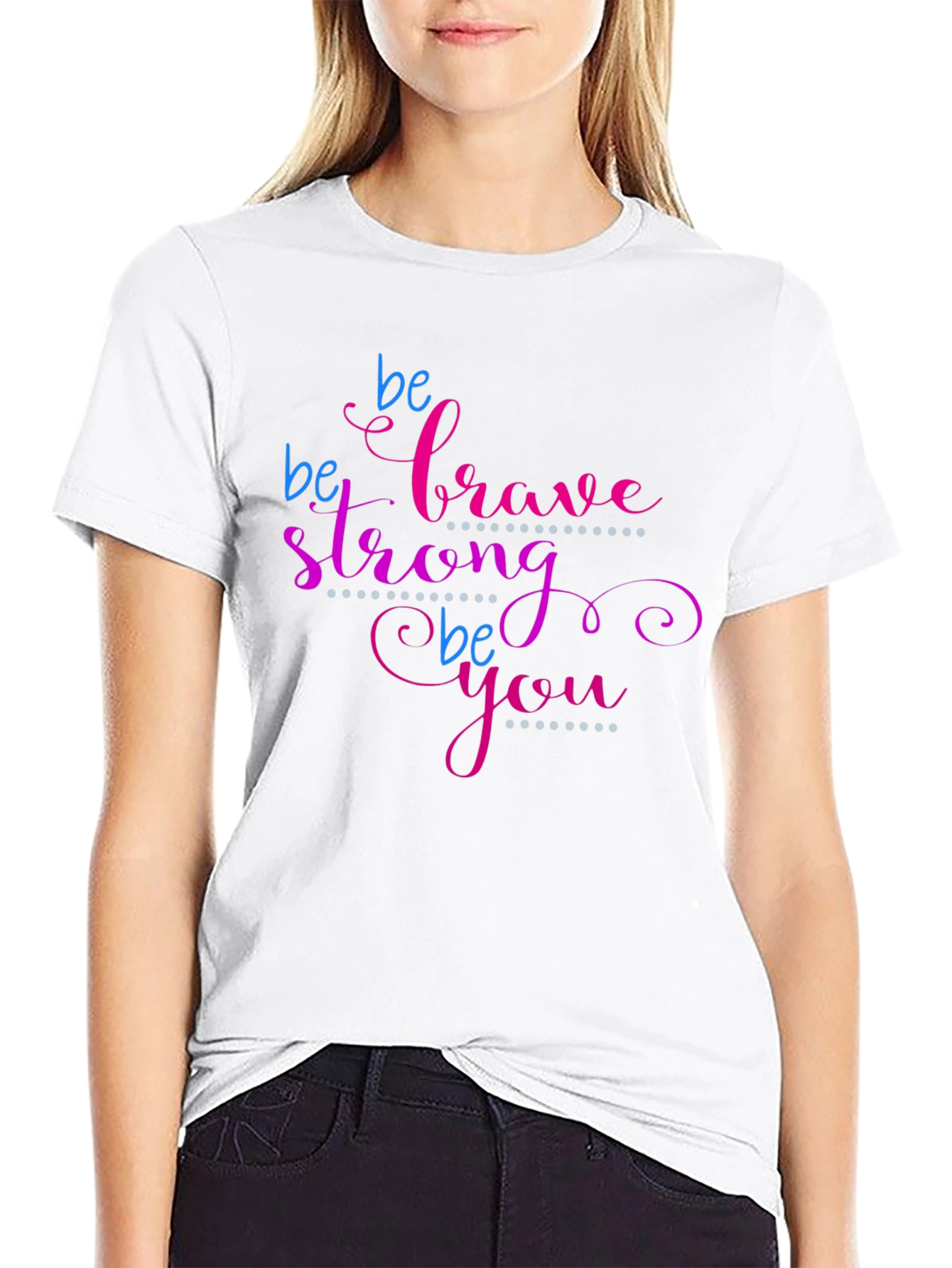Be Brave Strong Be You T-Shirt - Motivational Tee