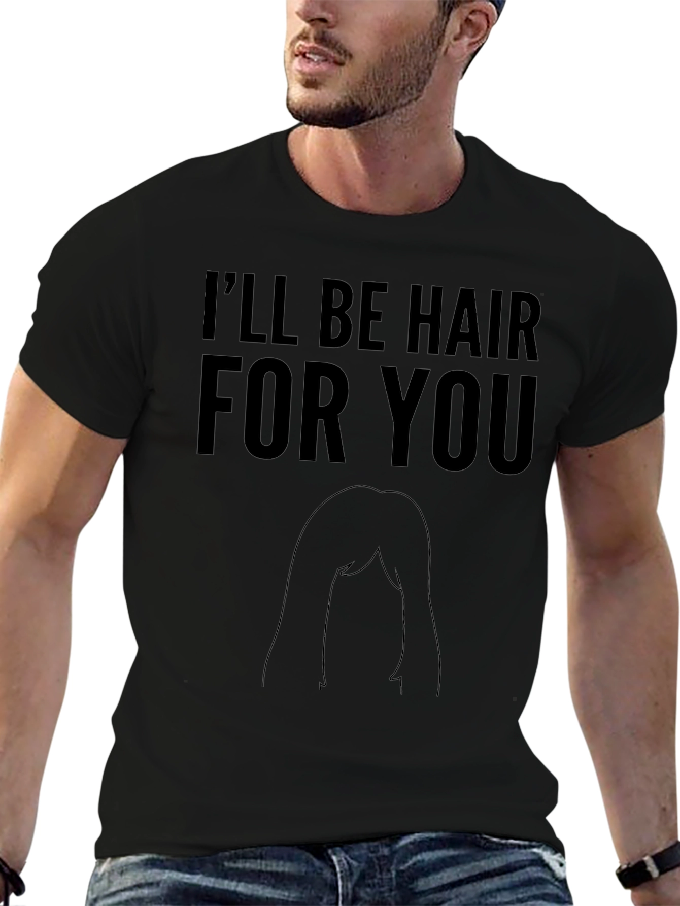 Ill Be Hair For You Graphic T-Shirt