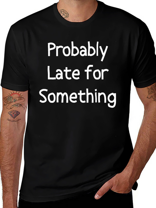 Funny Probably Late Black T-Shirt