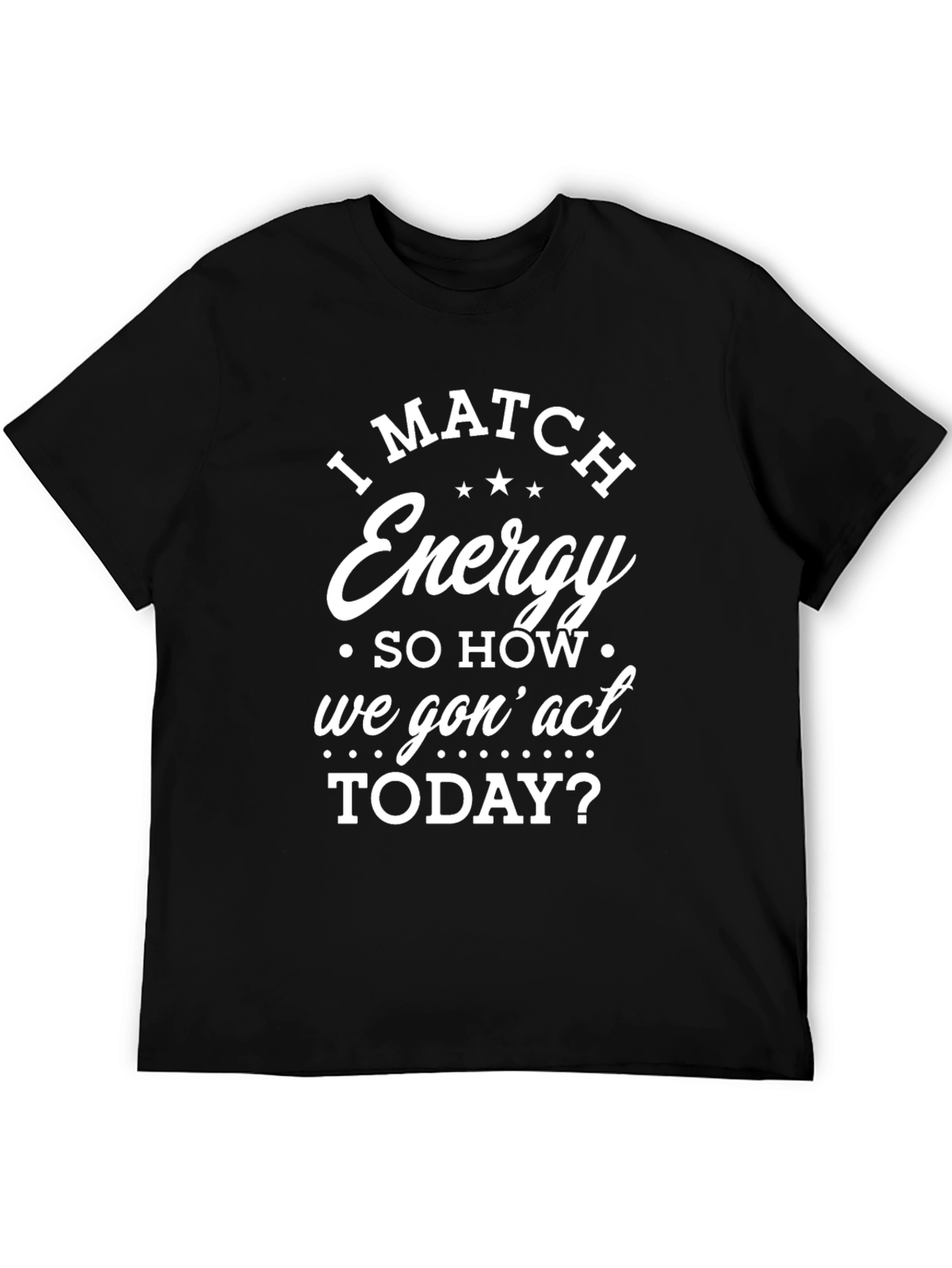 I Match Energy Graphic T-Shirt