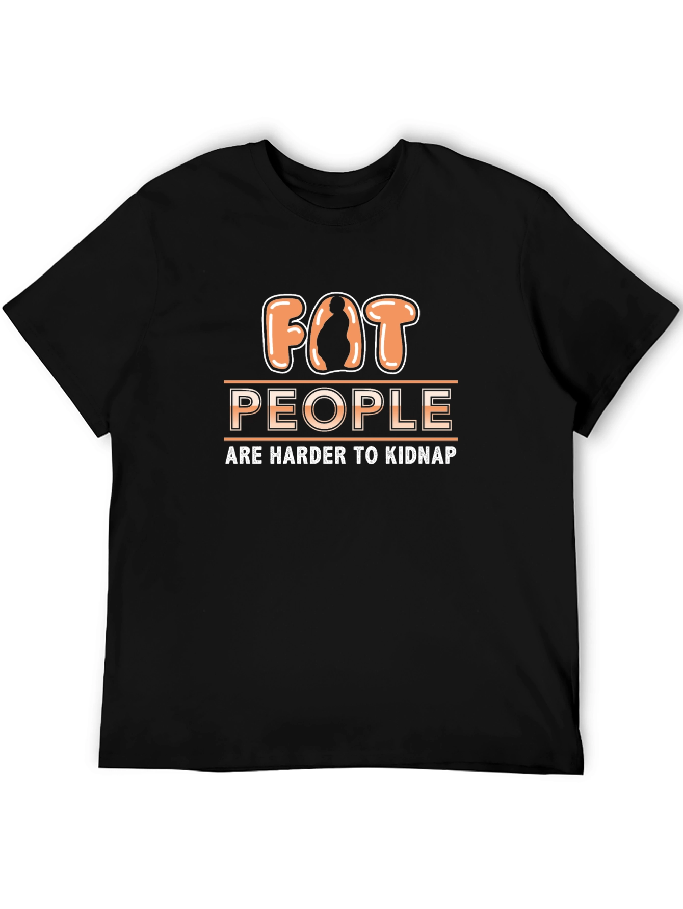 Funny Fat People Are Harder to Kidnap T-Shirt