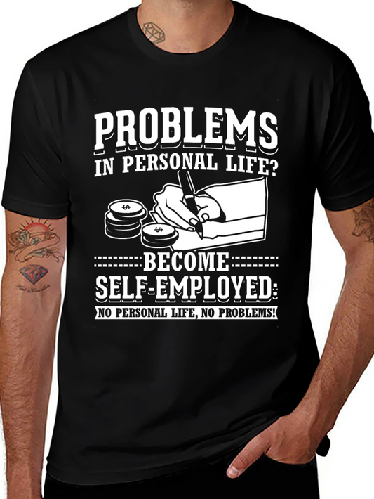 Problems? Self-Employed T-Shirt - No Personal Life!