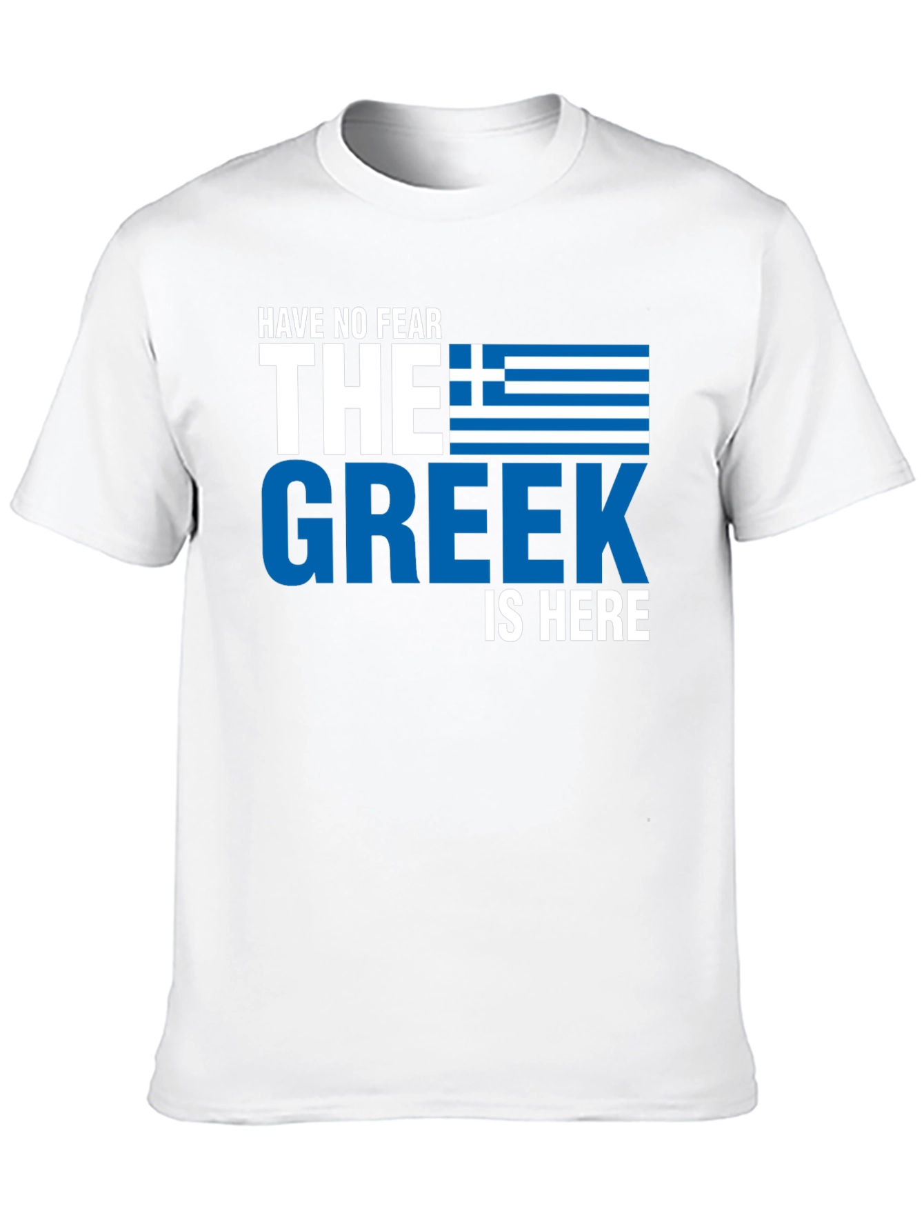 Have No Fear the Greek is Here T-Shirt