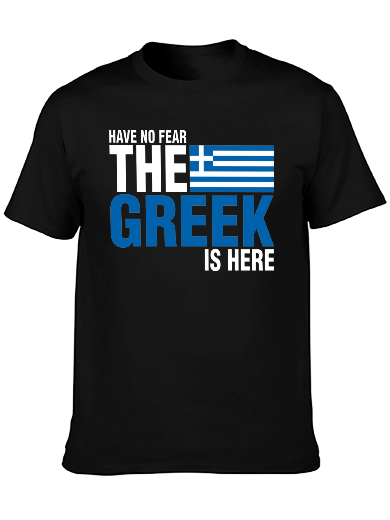 Have No Fear the Greek is Here T-Shirt