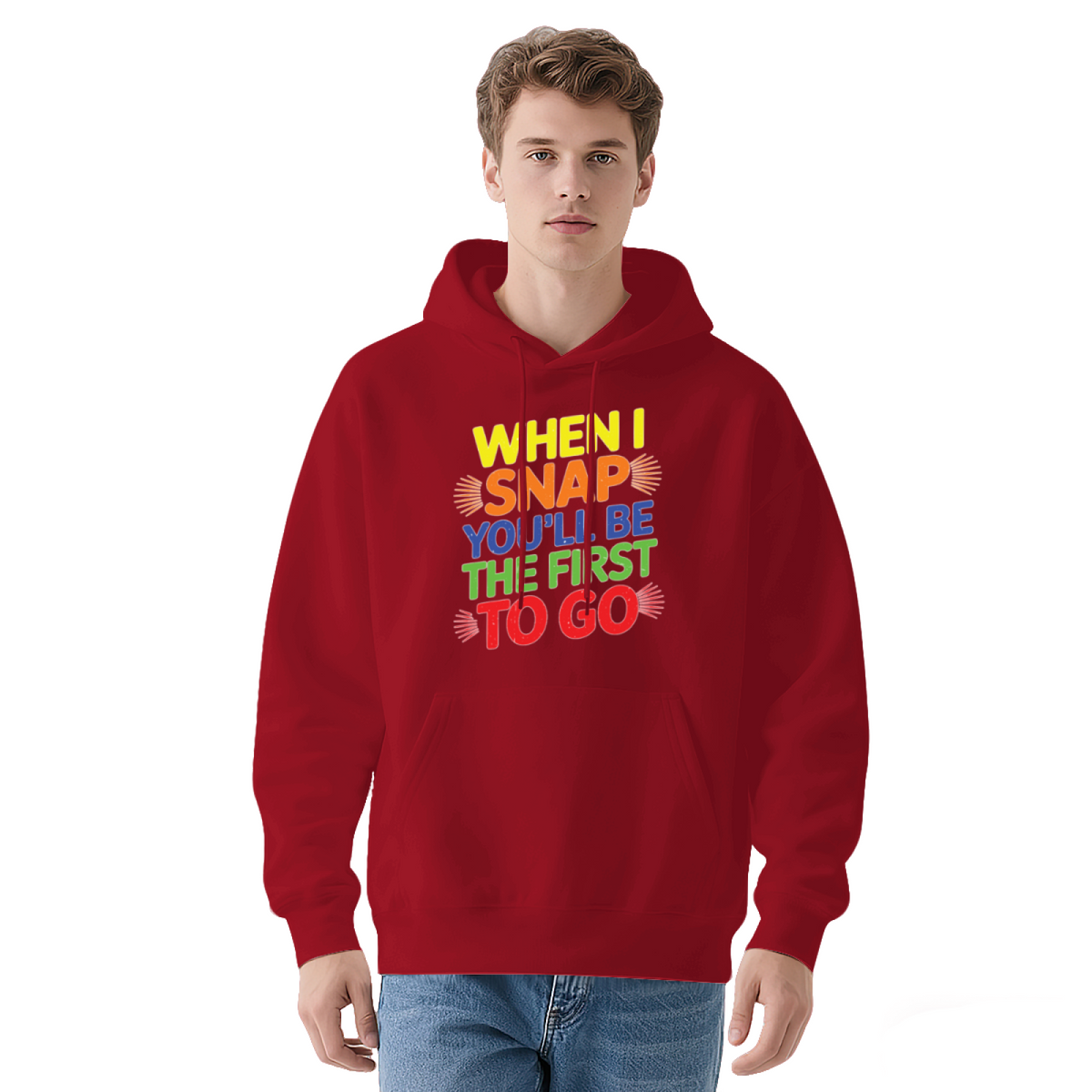 Colorful When I Snap You'll Be The First To Go Quote Hoodie, Unisex Relax Daily Wear