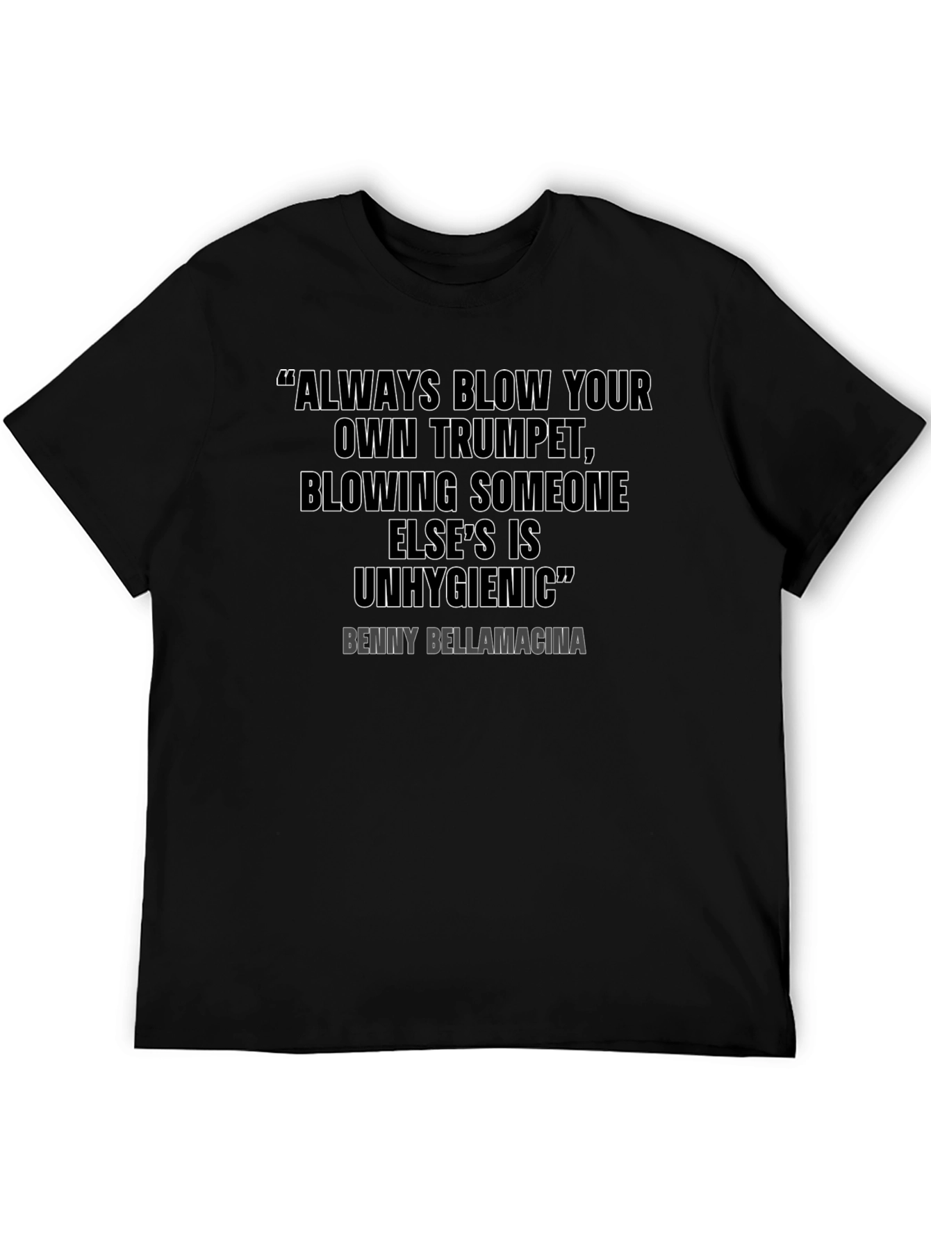 Humorous Quote T-Shirt - Benny Bellamacina Saying