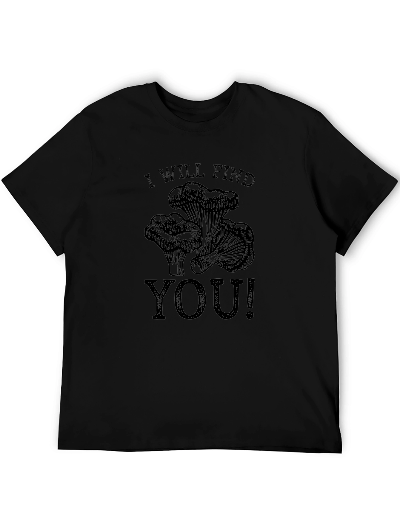 I Will Find You T-Shirt - Mushroom Hunter Tee