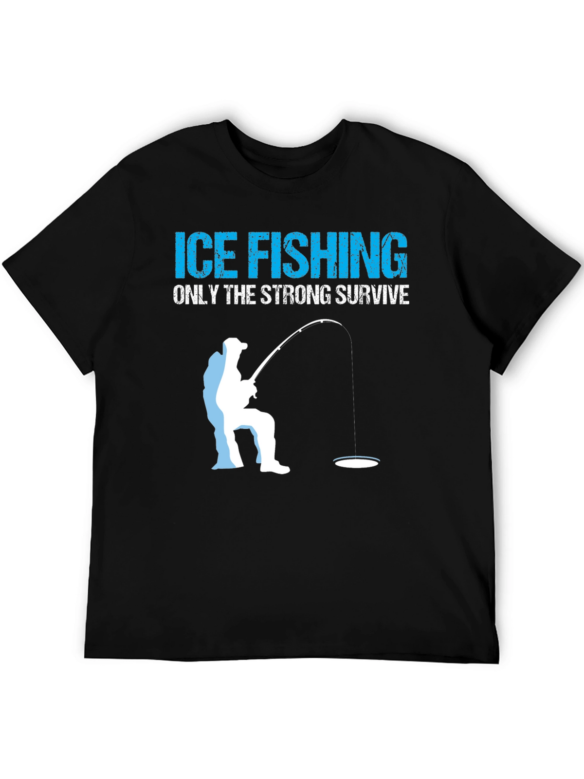Ice Fishing T-Shirt - Only The Strong Survive