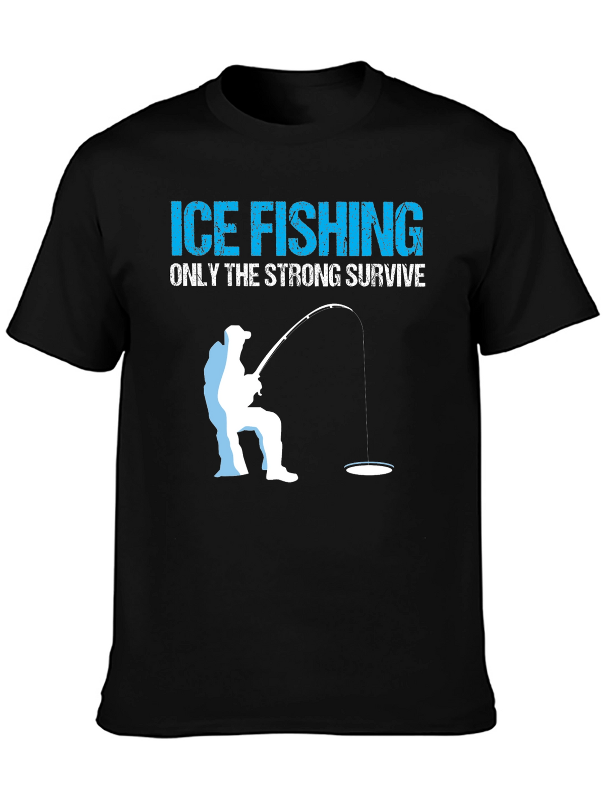 Ice Fishing T-Shirt - Only The Strong Survive
