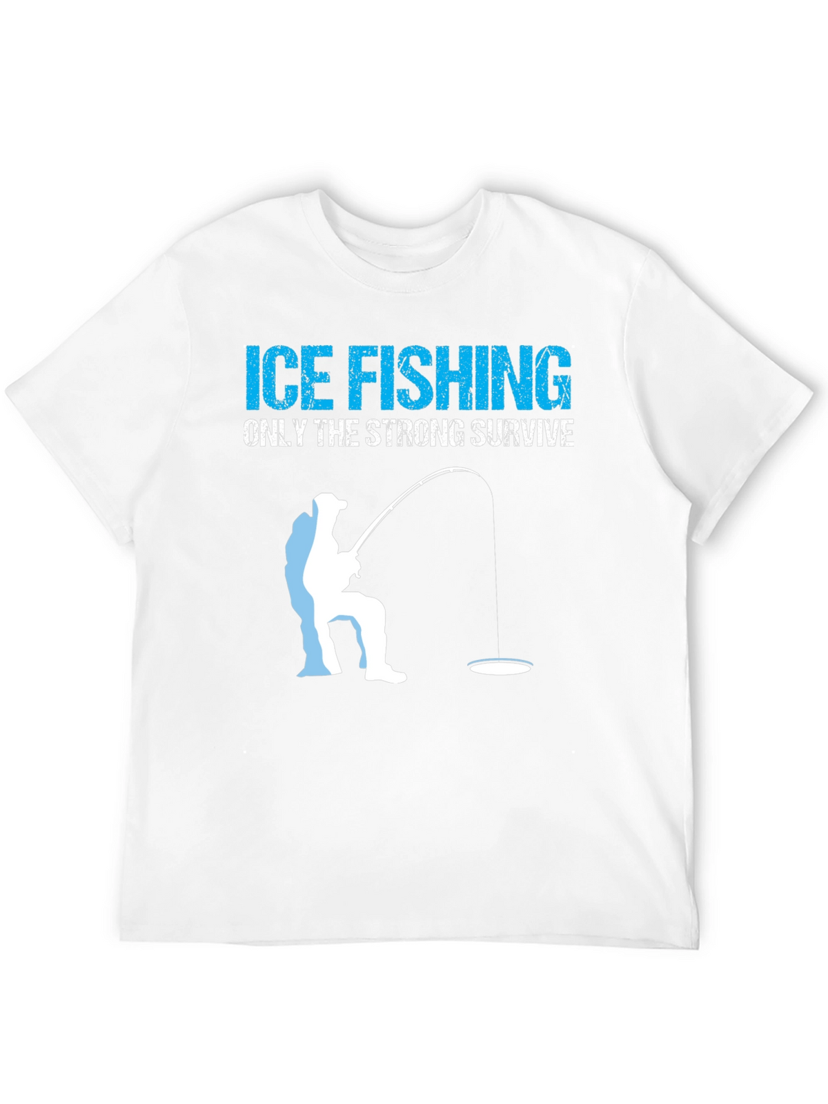 Ice Fishing T-Shirt - Only The Strong Survive